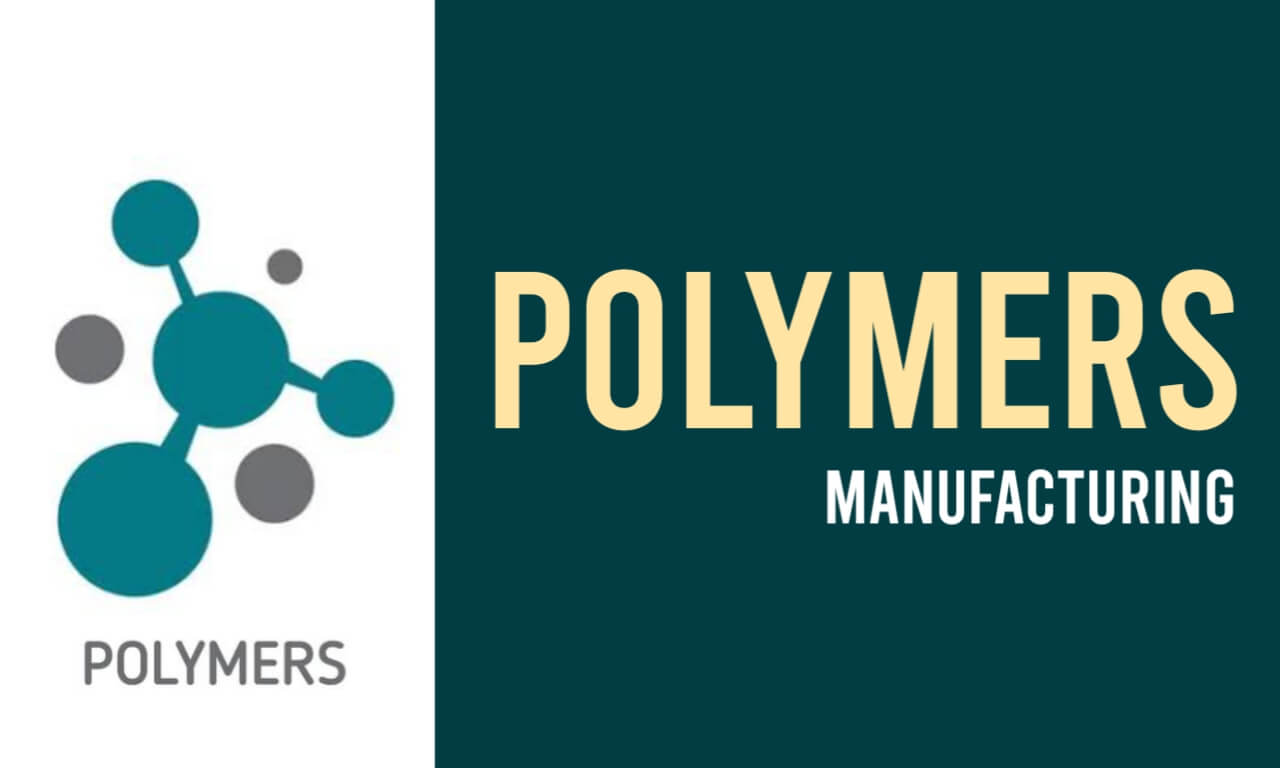 Polymers: Key to Manufacturing Success and Why They Matter