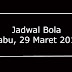 JADWAL PERTANDINGAN SEPAK BOLA Hari Ini, RABU, 29 MARET 2017