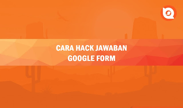 Cara Hack Jawaban Google Form