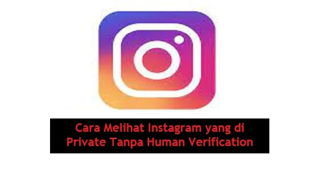 Cara Melihat Instagram yang di Private Tanpa Human Verification