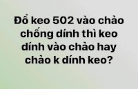 Câu Comment : Đổ keo 502 vào chảo hỏi...