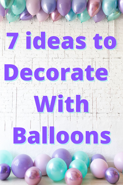 7 Ideas to Decorate Your Party With Balloons