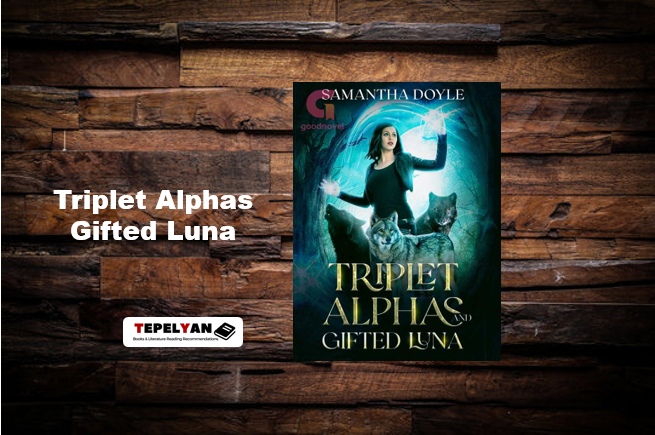 Read Triplet Alphas Gifted Luna Novel Full Chapter by Samantha Doyle