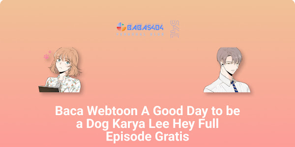 Baca Webtoon A Good Day to be a Dog Karya Lee Hey Full Episode Gratis