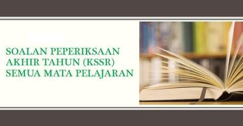 Soalan Peperiksaan Akhir Tahun (KSSR) Semua Mata Pelajaran 