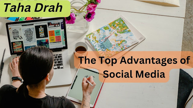 Taha Drah | The Top Advantages of Social Media