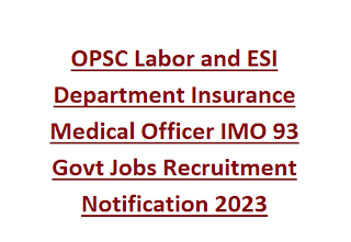 OPSC Labor and ESI Department Insurance Medical Officer IMO 93 Govt Jobs Recruitment Notification 2023