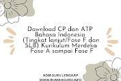 Download CP dan ATP Bahasa Indonesia (Tingkat lanjut/Fase F dan SLB) Kurikulum Merdeka Fase A sampai Fase F-ADM Guru Lengkap RGI