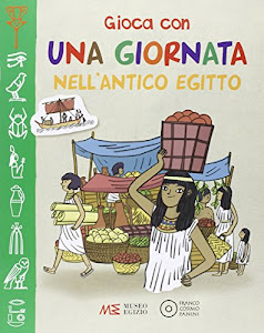 Gioca con una giornata nell'antico Egitto. Museo egizio. Ediz. illustrata