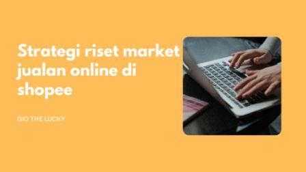 Strategi riset market jualan online di shopee