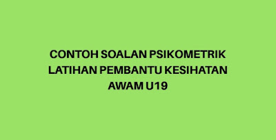 Contoh Soalan Psikometrik Latihan Pembantu Kesihatan Awam U19