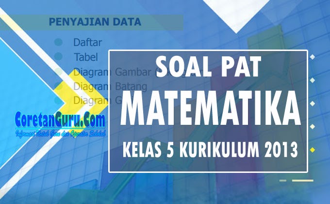 Soal PAT Matematika Kelas 5 Kurikulum 2013 Terbaru