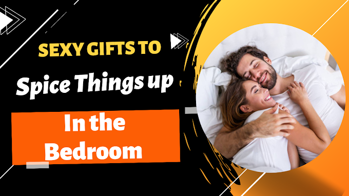 Sexy Gifts to Spice Things up In the Bedroom