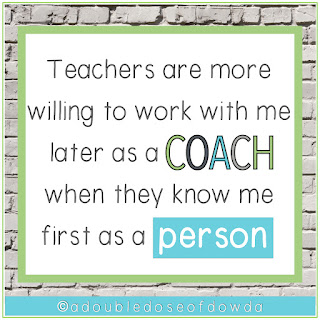 Teachers are more willing to work with me later as a COACH when they know me first as a person