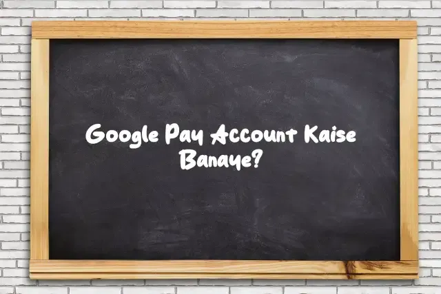 Google Pay Account Kaise Banaye: Aapke Dosto Ke Liye Easy Guide