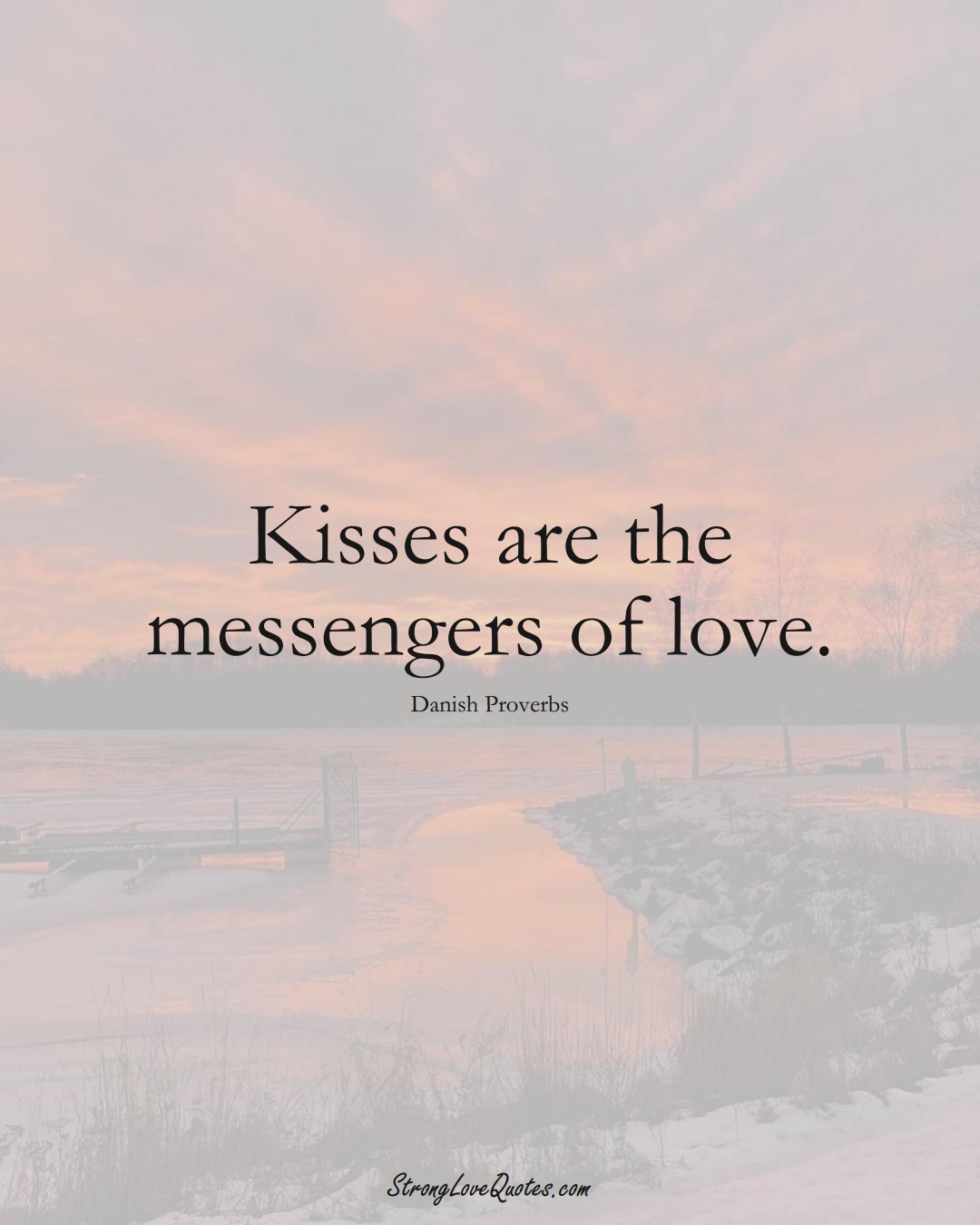 Kisses are the messengers of love. (Danish Sayings);  #EuropeanSayings