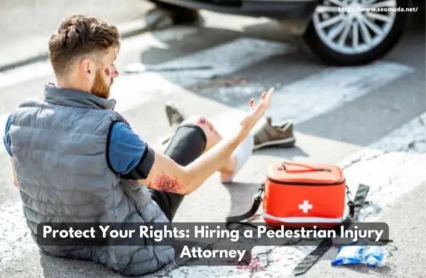 Protect Your Rights: Hiring a Pedestrian Injury Attorney