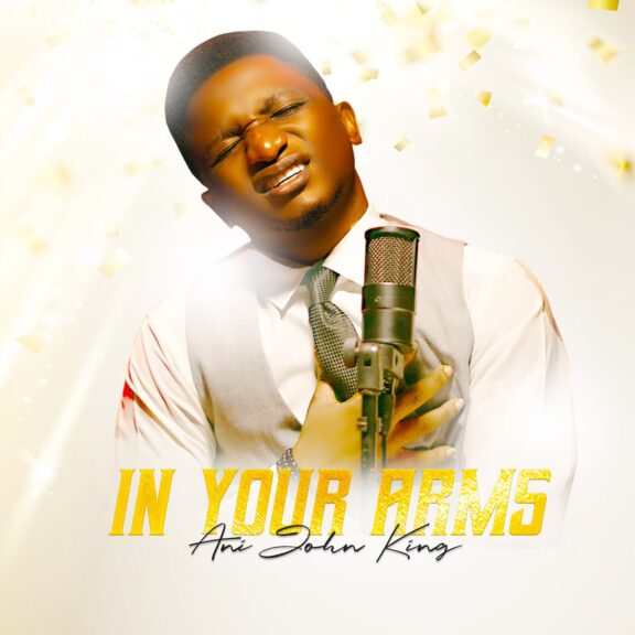 [Music + Video] Ani John King – In Your Arms