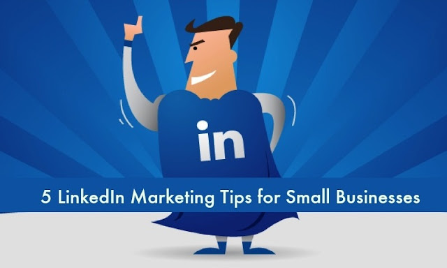 5 LinkedIn Marketing Tips for Small Businesses