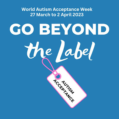 Image saying World Autism Acceptance Week 27 March to 2 April 2023. Then the words ' Go beyond the label'