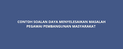 Contoh Soalan Daya Menyelesaikan Masalah Pegawai Pembangunan Masyarakat