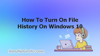 How To Turn On File History On Windows 10