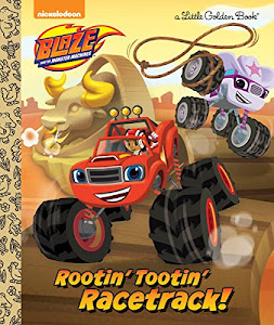 Rootin' Tootin' Racetrack! (Blaze and the Monster Machines) (Little Golden Book)