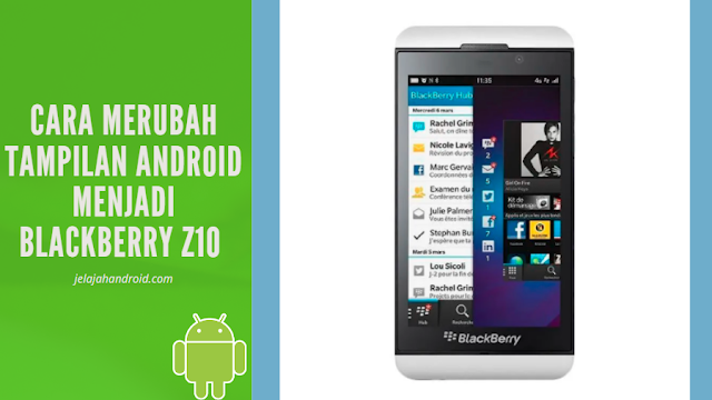 Cara Merubah Tampilan Android Menjadi Blackberry Z10
