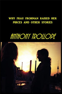 Why Frau Frohman Raised Her Prices And Other Stories by Anthony Trollope