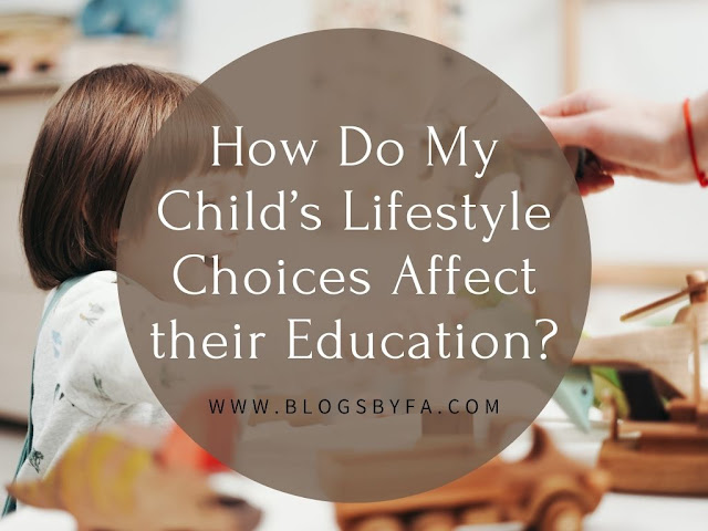 How Do My Child’s Lifestyle Choices Affect their Education?