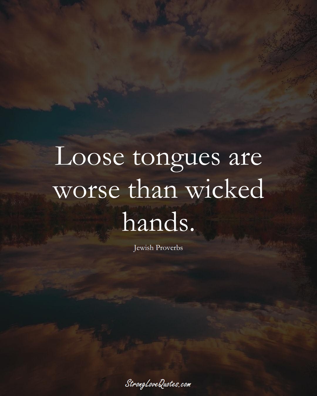 Loose tongues are worse than wicked hands. (Jewish Sayings);  #aVarietyofCulturesSayings