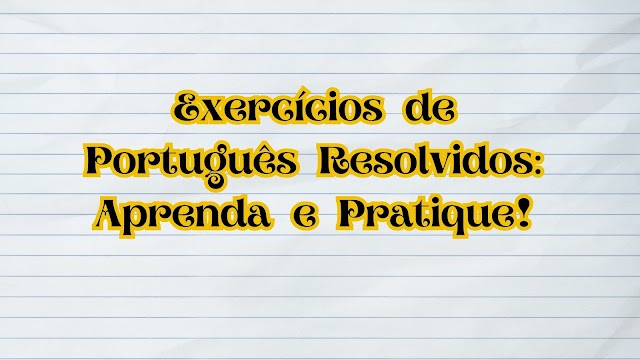 EXERCÍCIOS DE PORTUGUÊS RESOLVIDOS