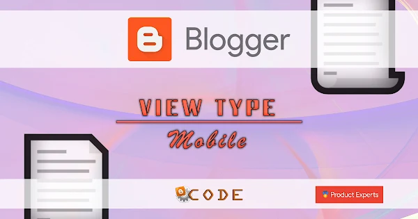 Blogger - ViewType - Mobile