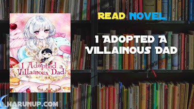 Read I Adopted A Villainous Dad Novel Full Episode