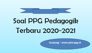 Soal PPG Pedagogik Terbaru 2020-2021