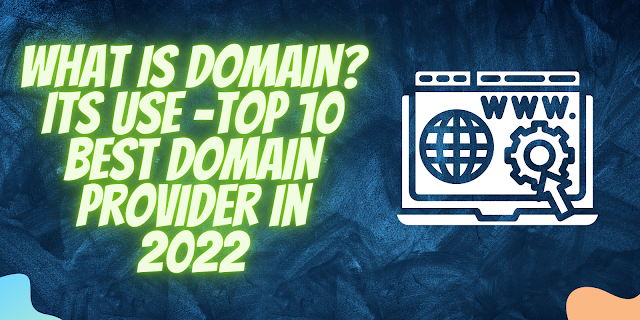 What is Domain? Its Use -Top 10 Best Domain Provider in 2022