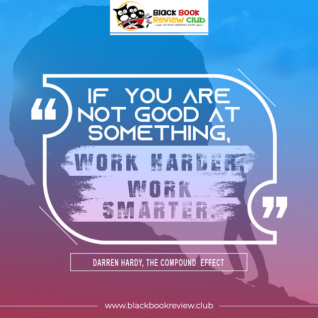 If you aren't good at something, work harder, work smarter Darren Hardy quotes The compound effect quotes