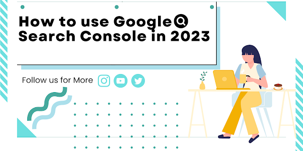 How to use your Google Search Console in 2023