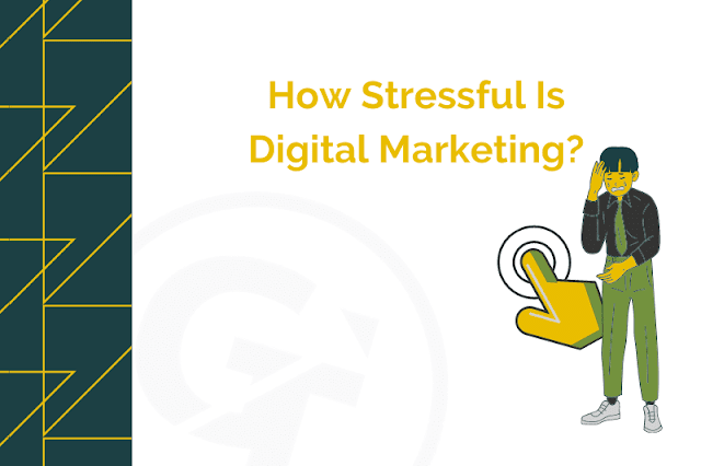 Is a digital marketing job stressful?