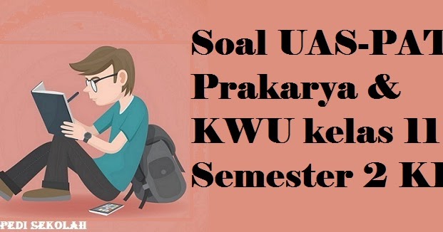  Soal  UAS PAT Prakarya KWU kelas 11 Semester 2 K13 