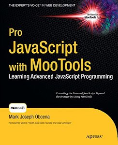 Pro JavaScript with MooTools: Laerning Advanced JavaScript Programming (Expert's Voice in Web Development) (English Edition)