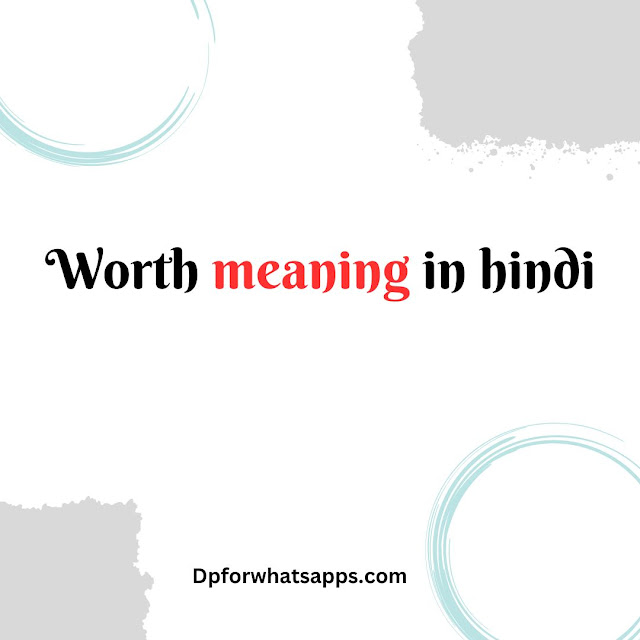 Worth meaning in Hindi - वर्थ मतलब हिंदी में - worth - वर्थ का अर्थ, मतलब, अनुवाद, उच्चारण - Worth meaning in Hindi - Worth का मतलब हिंदी में