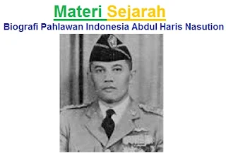 Materi Sejarah : Biografi Pahlawan Indonesia Abdul Haris Nasution