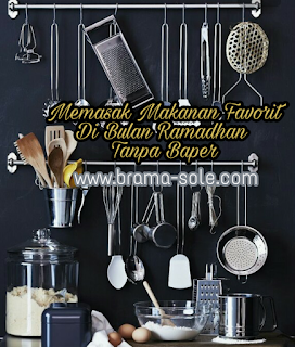 Masak Makanan Favorit Di Bulan Ramadhan Tanpa Baper