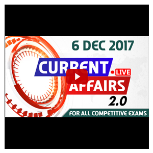 Current Affairs Live 2.0 | 06 December 2017 | All Competitive Exams