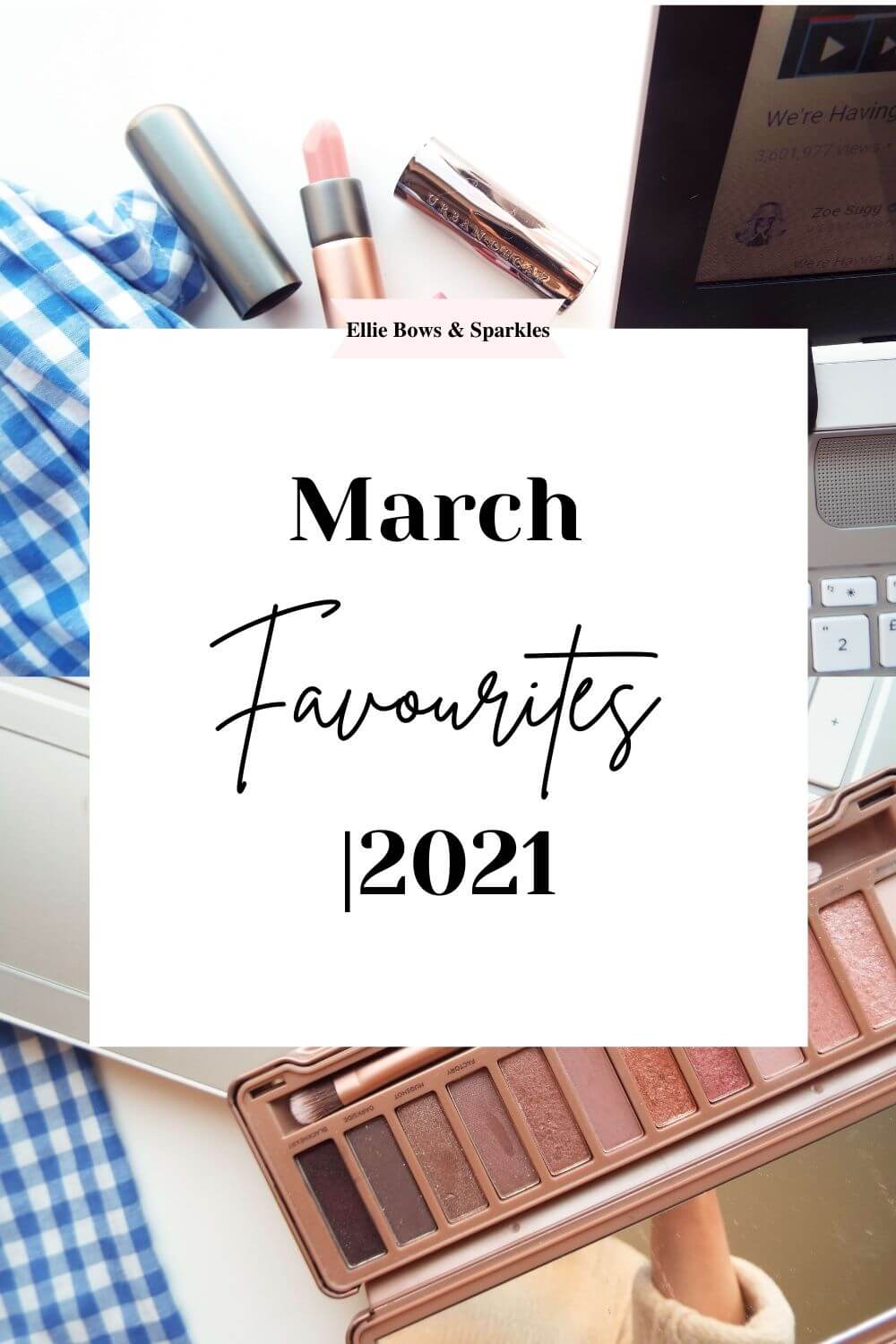 Pinterest pin featuring two pictures from the monthly favourites blog post, showcasing lipsticks and Urban Decay Naked 3 Palette in background. There's a large white title card and large bold and handwritten text, emphasizing "Favourites", reading "March Favourites | 2021".