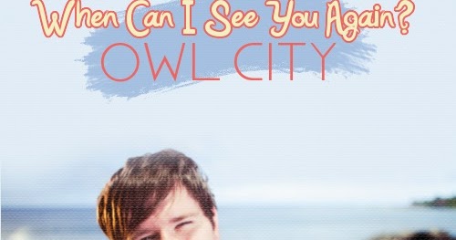 Owl City When Can I See You Again