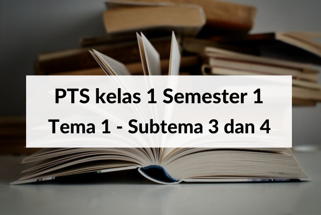 Soal PTS Kelas 1 Semester 1 - Tema 1 Subtema 3 Dan 4