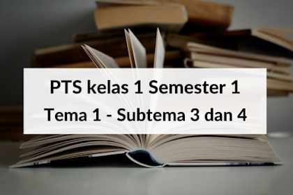 Soal PTS Kelas 1 Semester 1 - Tema 1 Subtema 3 Dan 4