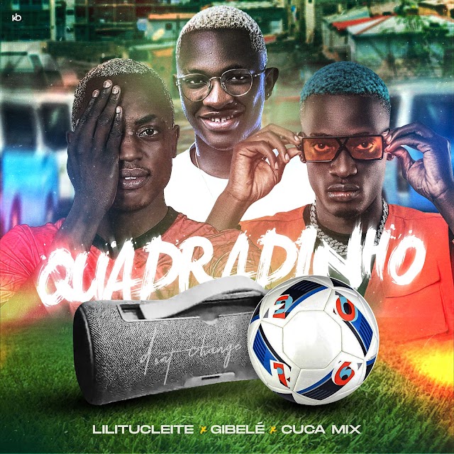 Lilitucleite Feat Gibelé & Dj Cuca Mix - Quadradinho 